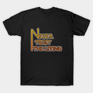 Never Trust The Living T-Shirt